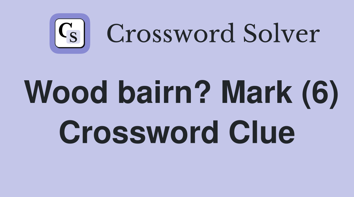 Wood bairn? Mark (6) Crossword Clue