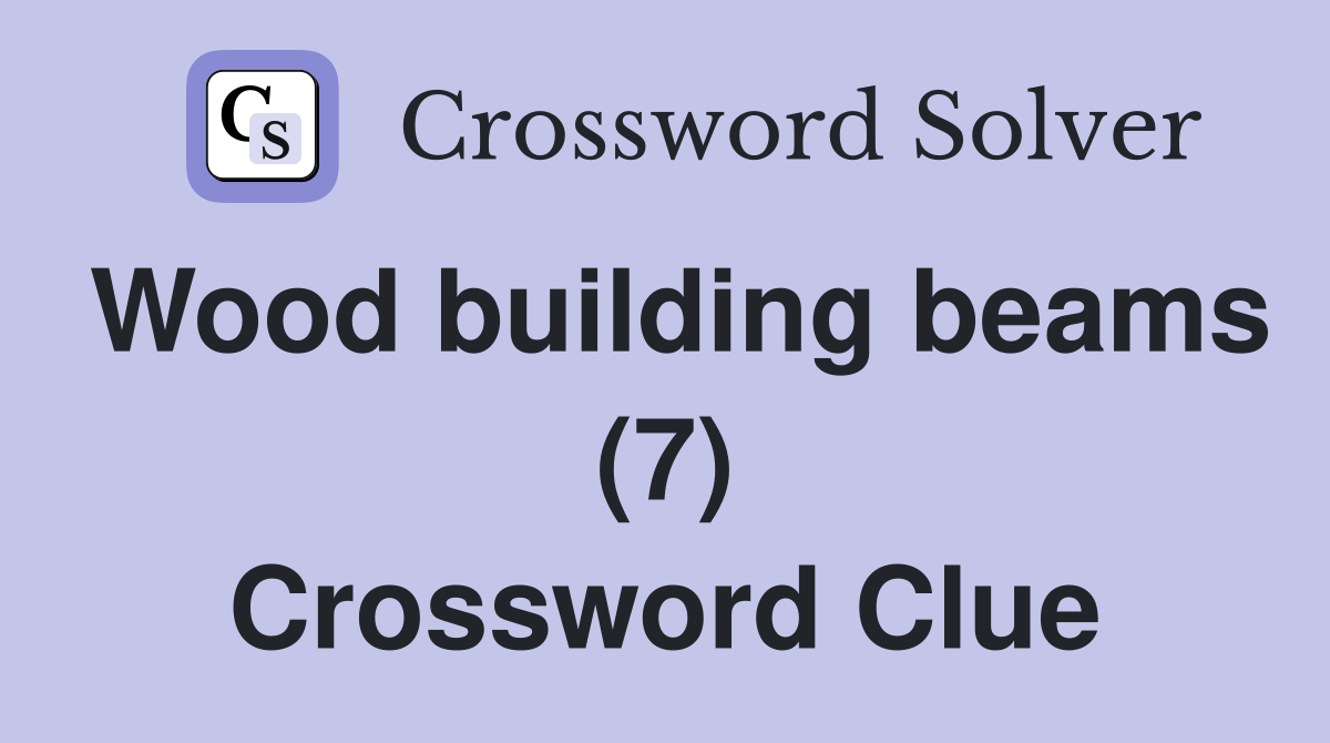 Wood building beams (7) Crossword Clue