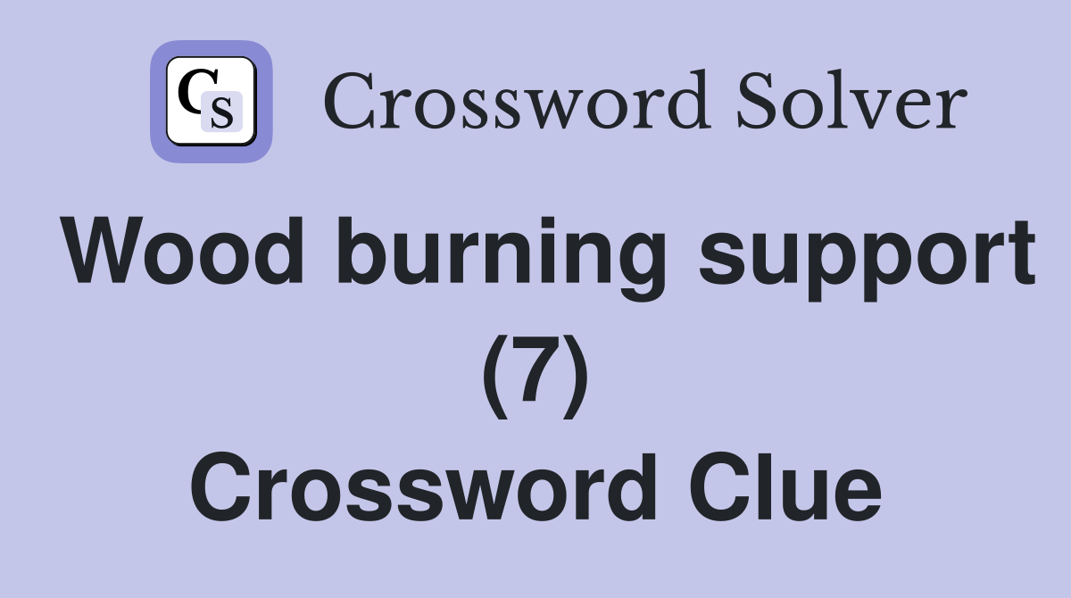 Wood burning support (7) Crossword Clue
