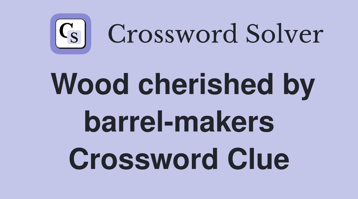 Wood cherished by barrel-makers Crossword Clue
