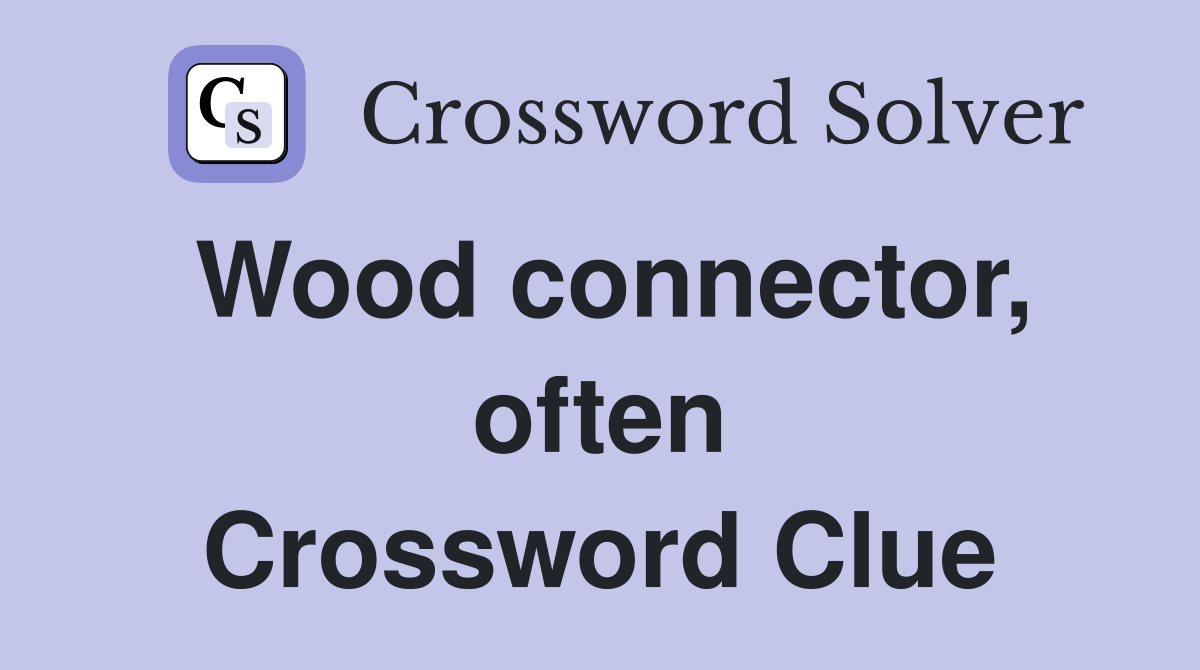 Wood connector, often Crossword Clue