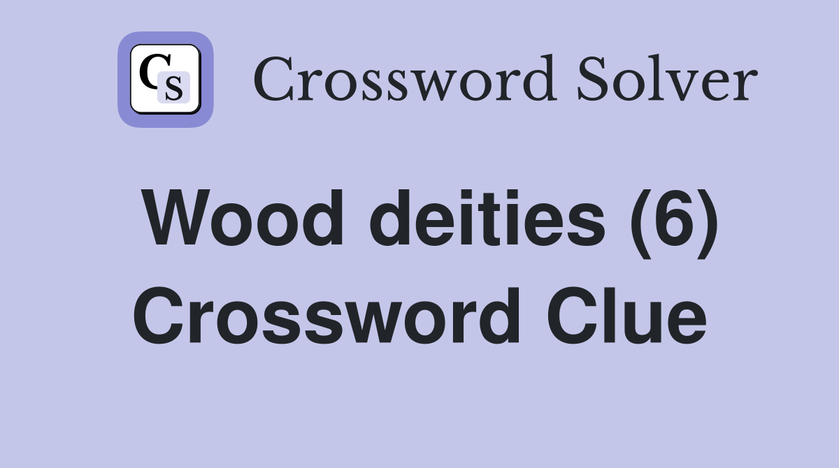 Wood deities (6) Crossword Clue