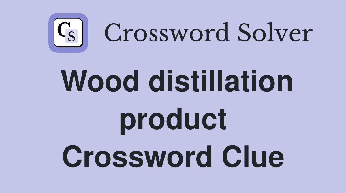 Wood distillation product Crossword Clue