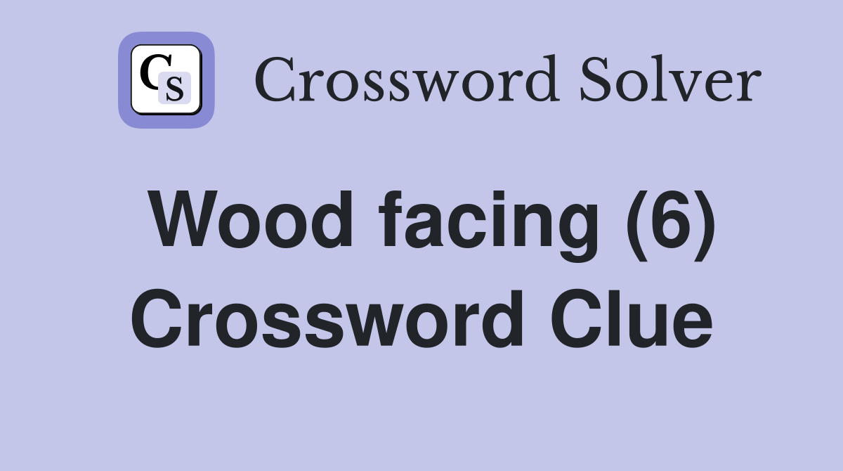 Wood facing (6) Crossword Clue