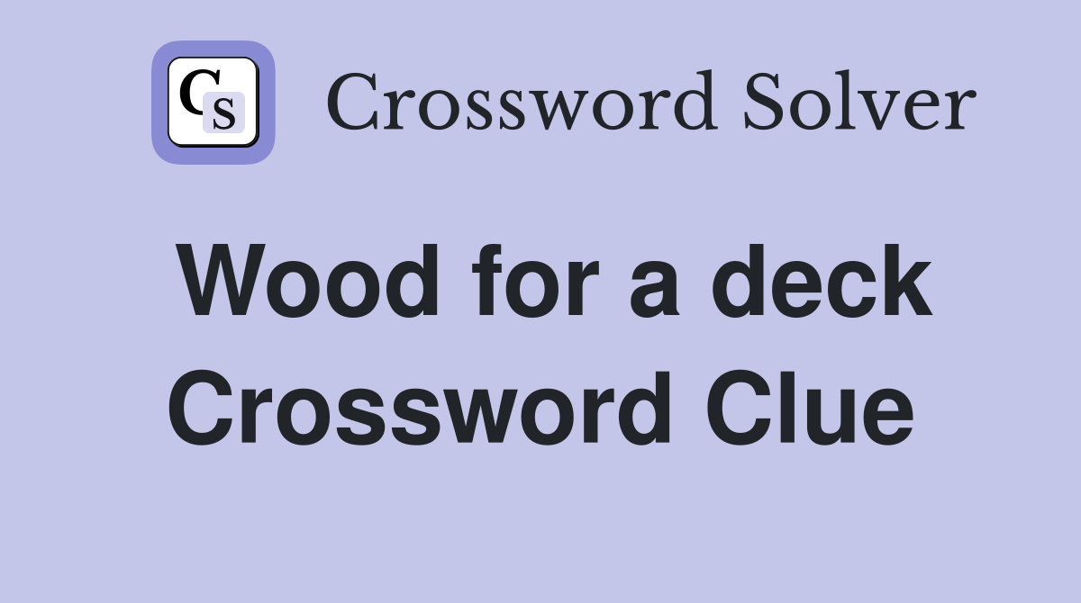 Wood for a deck Crossword Clue