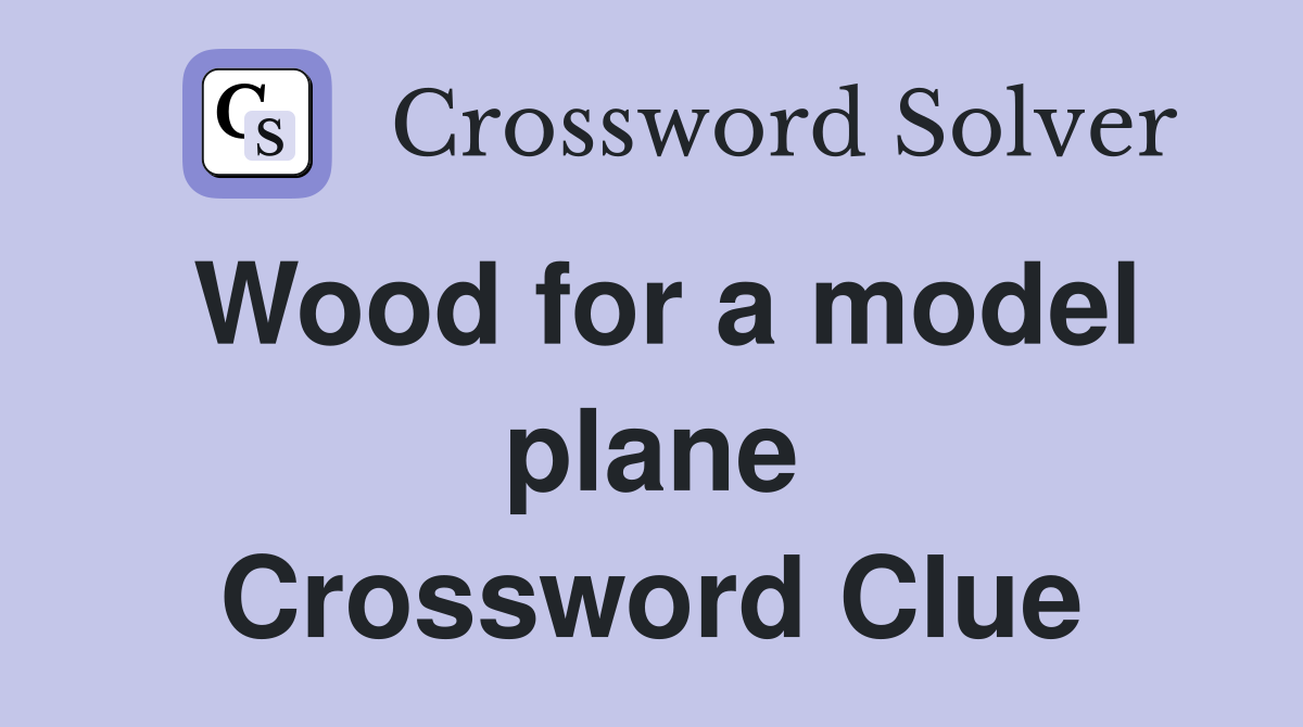 Wood for a model plane Crossword Clue