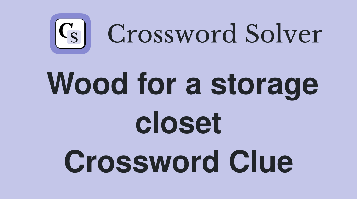 Wood for a storage closet Crossword Clue