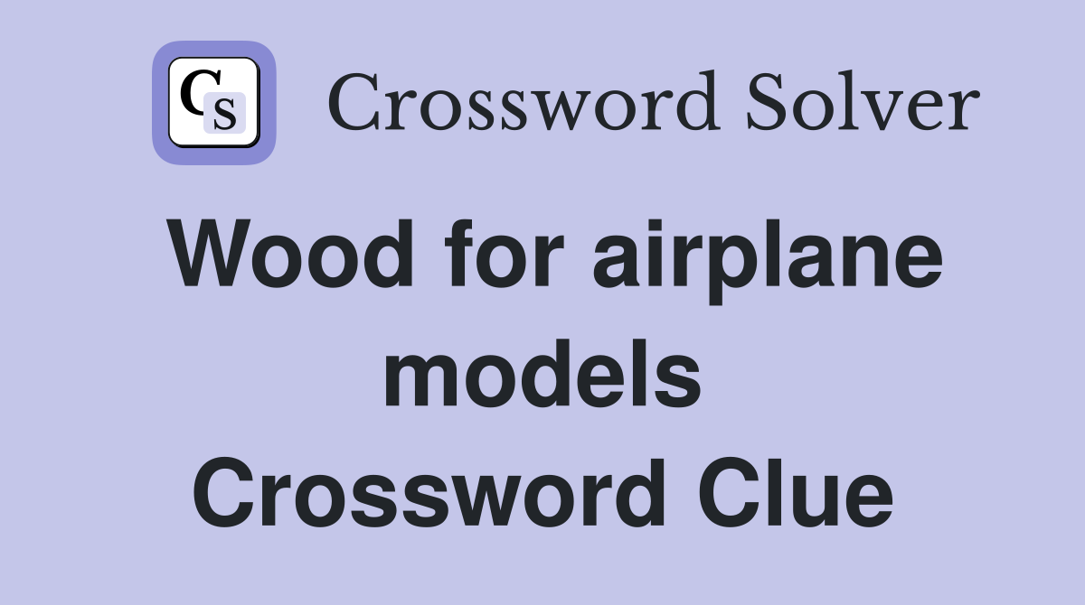 Wood for airplane models Crossword Clue