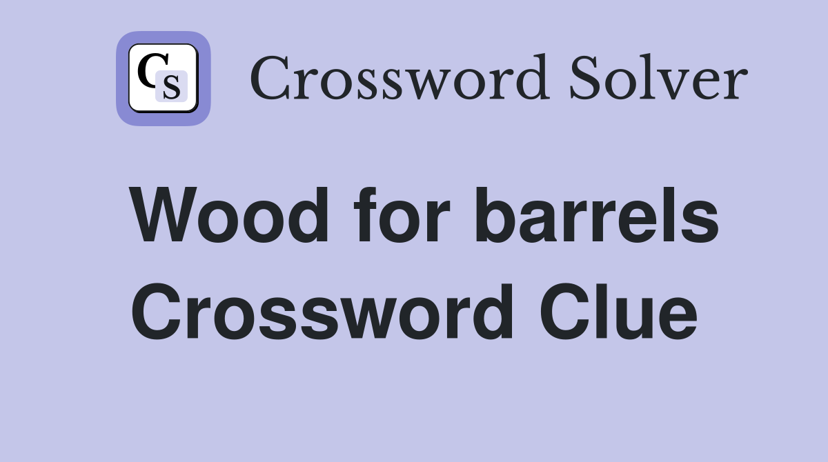 Wood for barrels Crossword Clue