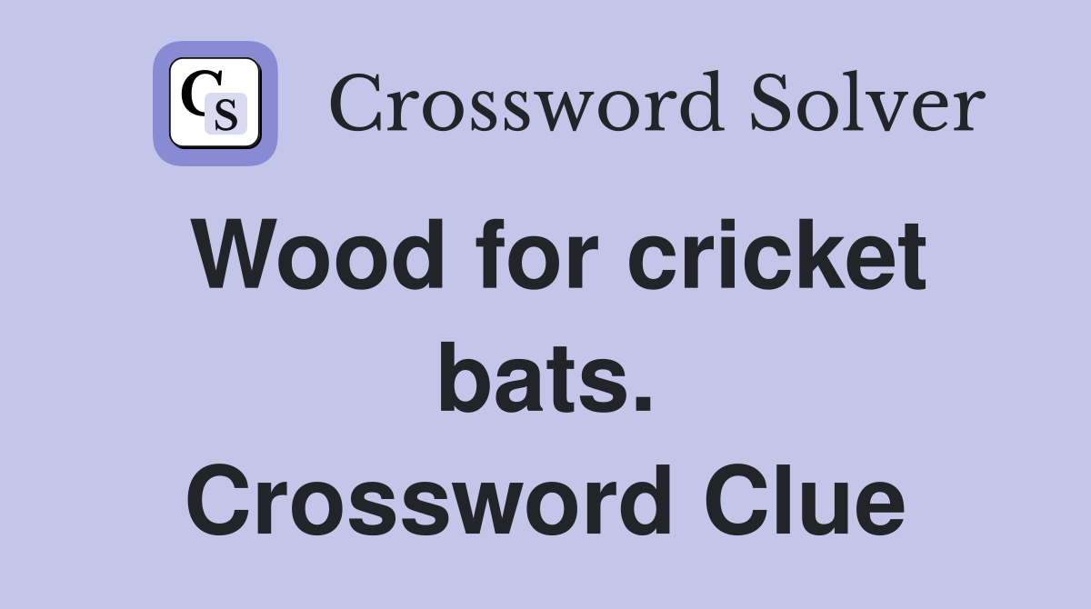 Wood for cricket bats. Crossword Clue