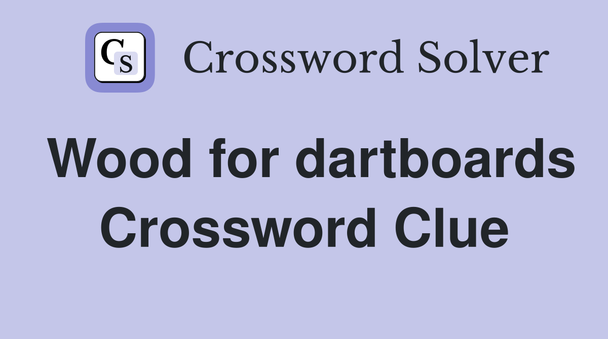 Wood for dartboards Crossword Clue