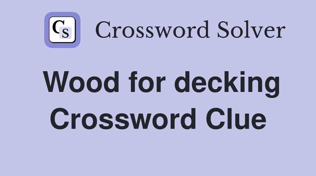 Wood for decking Crossword Clue