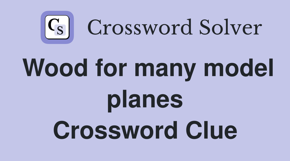 Wood for many model planes Crossword Clue