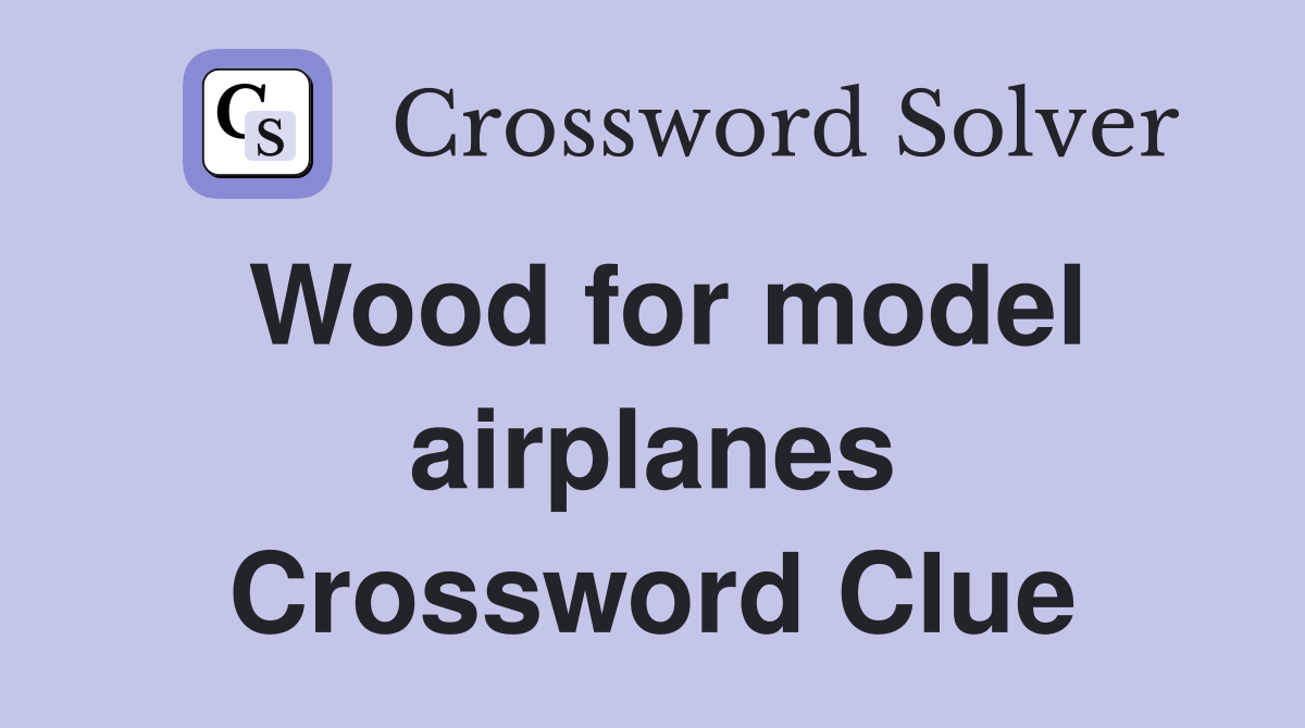 Wood for model airplanes Crossword Clue
