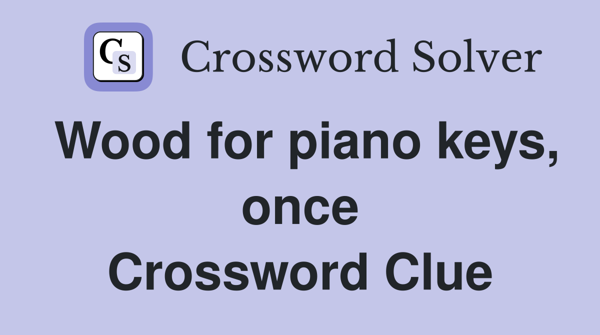 Wood for piano keys, once Crossword Clue