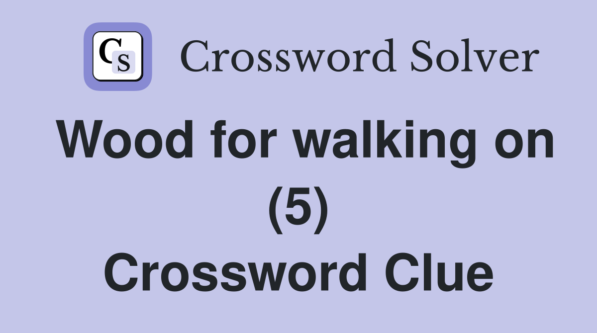 Wood for walking on (5) Crossword Clue