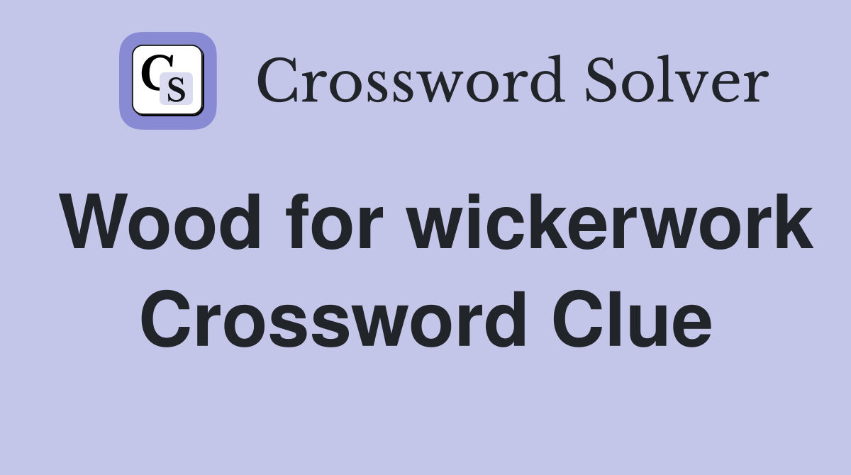 Wood for wickerwork Crossword Clue