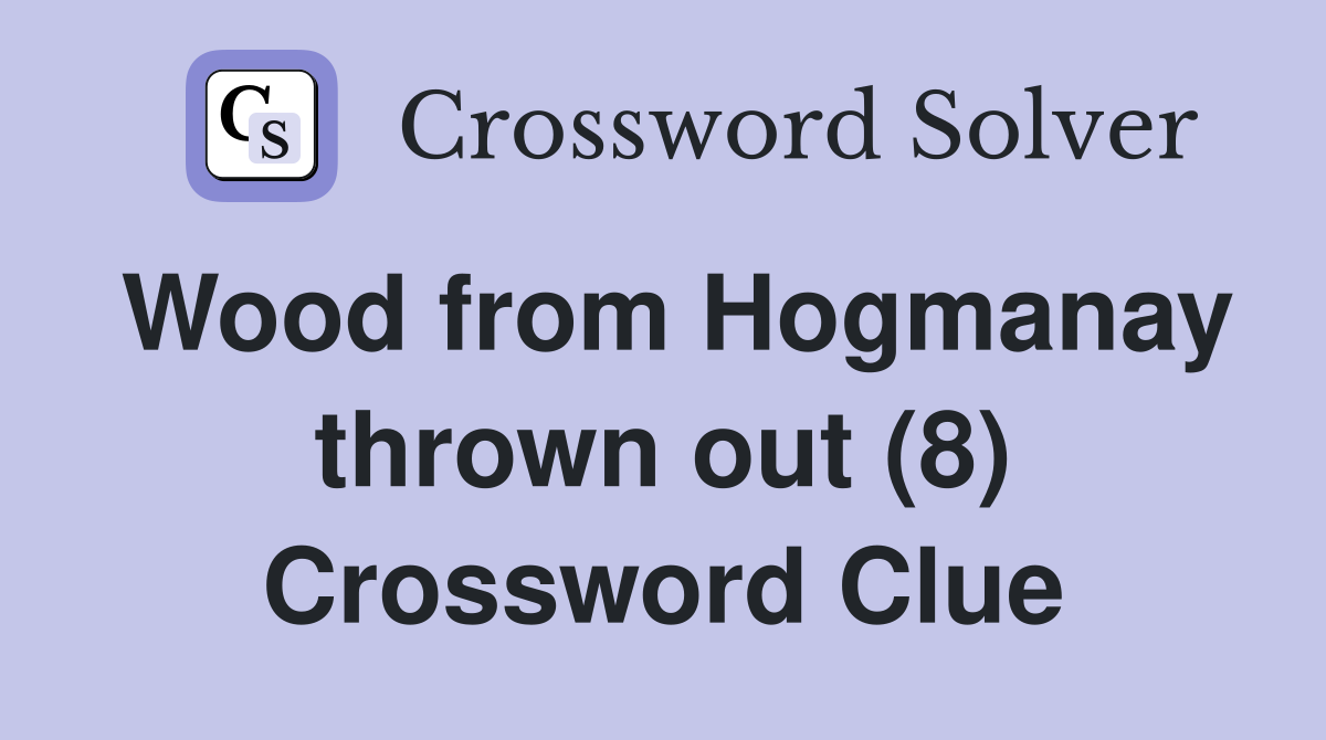 Wood from Hogmanay thrown out (8) Crossword Clue