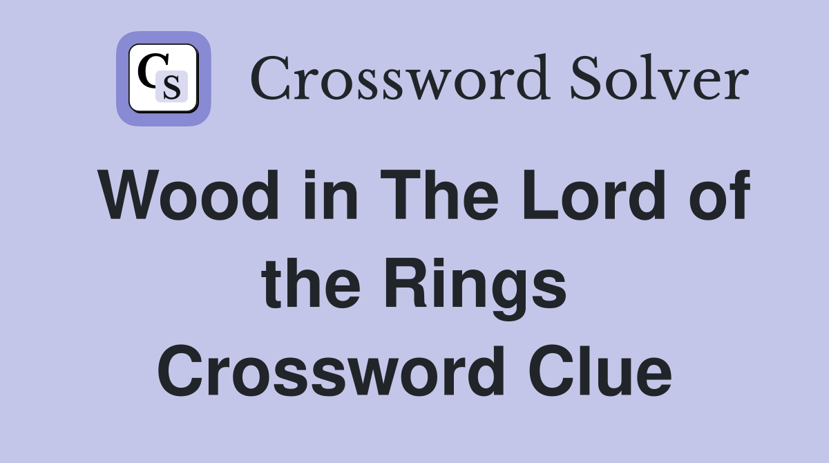 Wood in The Lord of the Rings Crossword Clue