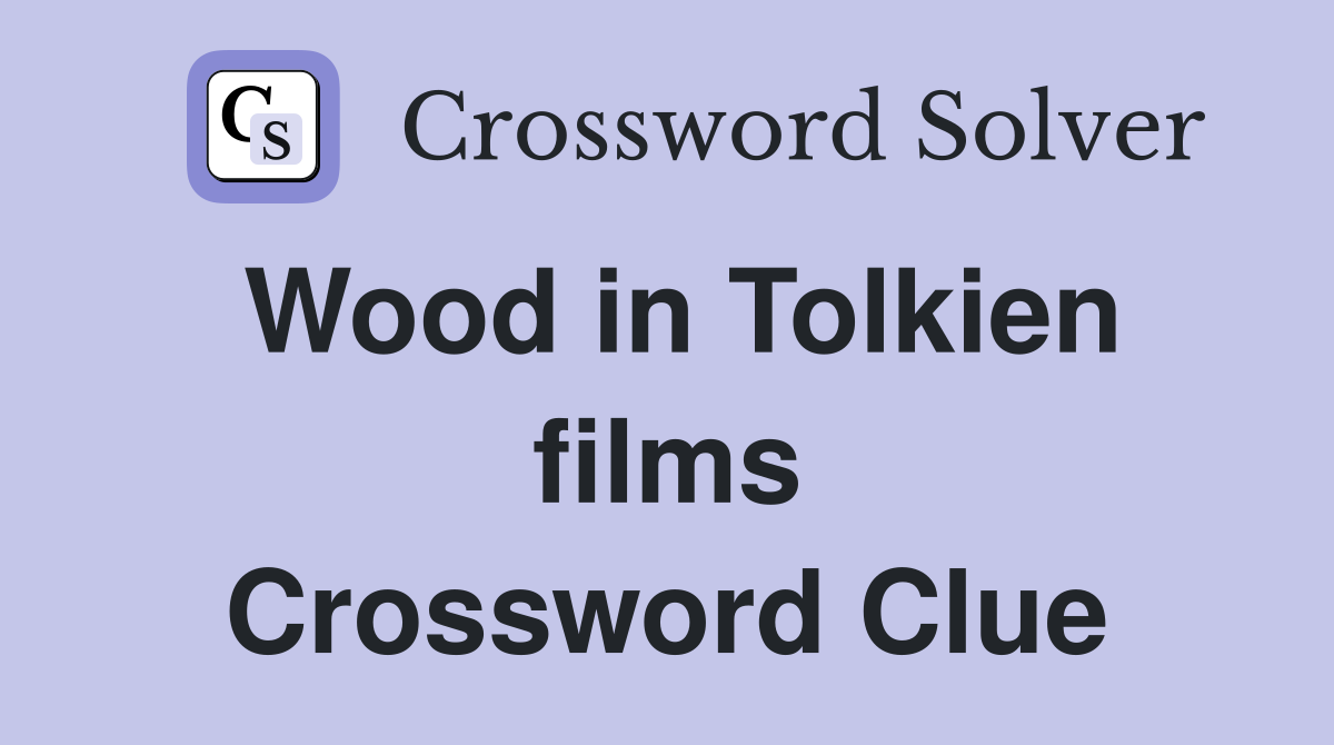 Wood in Tolkien films Crossword Clue