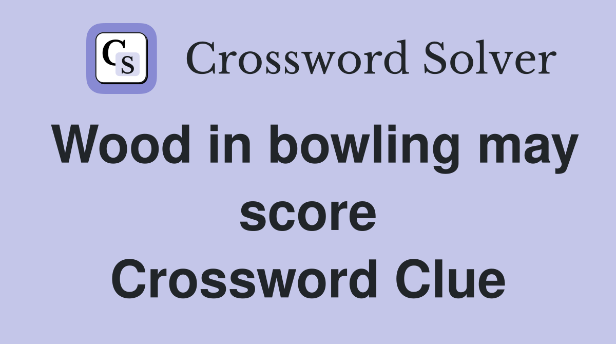 Wood in bowling may score Crossword Clue