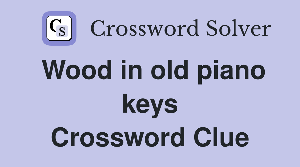 Wood in old piano keys Crossword Clue