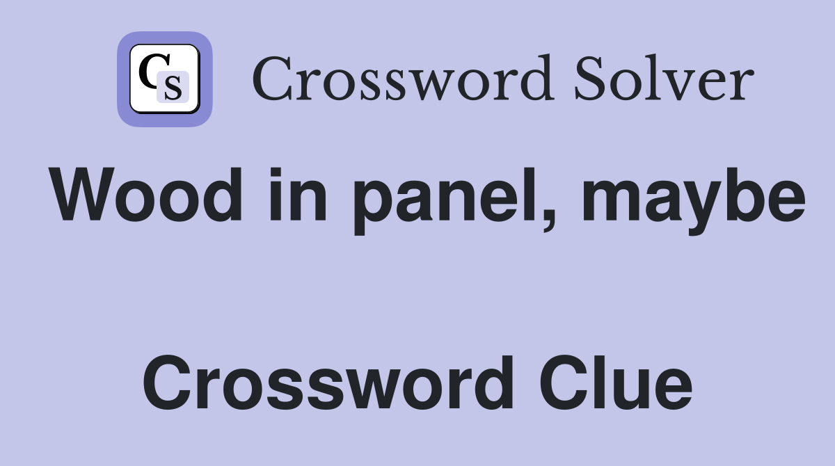 Wood in panel, maybe  Crossword Clue
