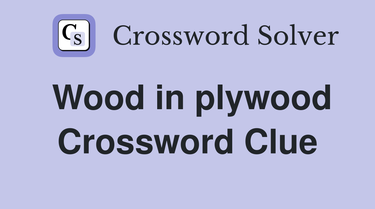 Wood in plywood Crossword Clue
