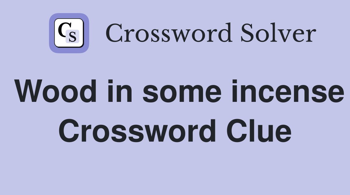 Wood in some incense Crossword Clue