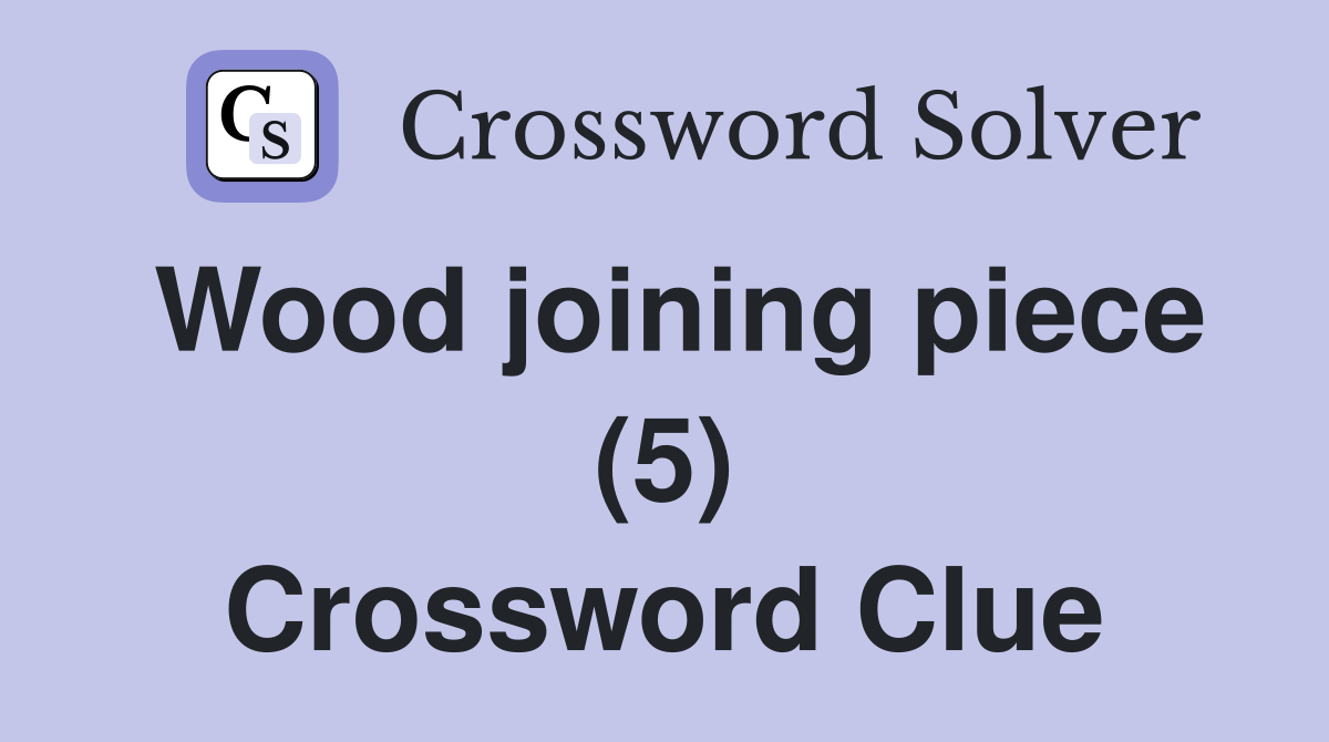 Wood joining piece (5) Crossword Clue