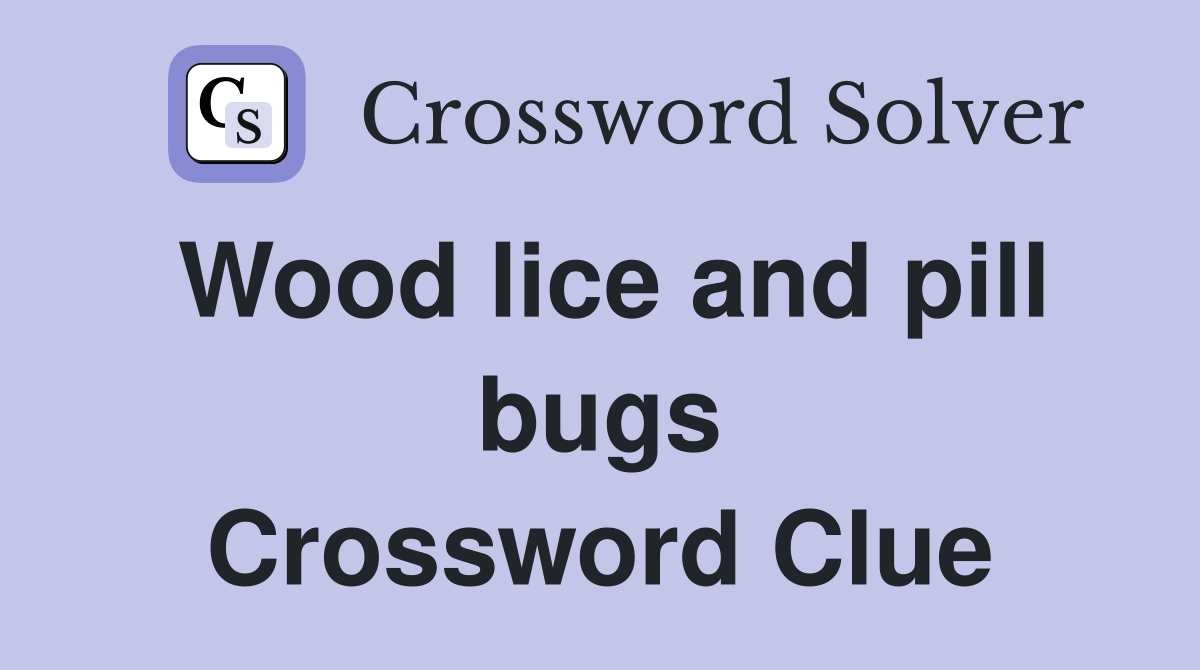 Wood lice and pill bugs Crossword Clue