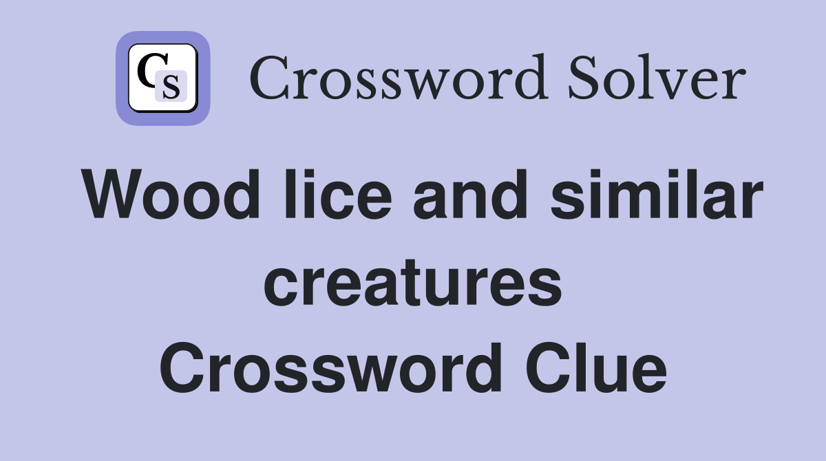 Wood lice and similar creatures Crossword Clue