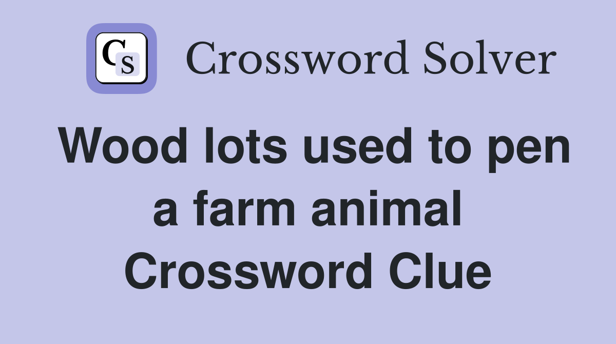 Wood lots used to pen a farm animal Crossword Clue