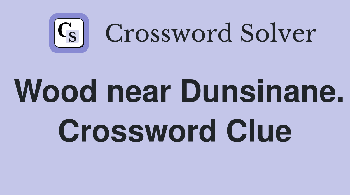 Wood near Dunsinane. Crossword Clue