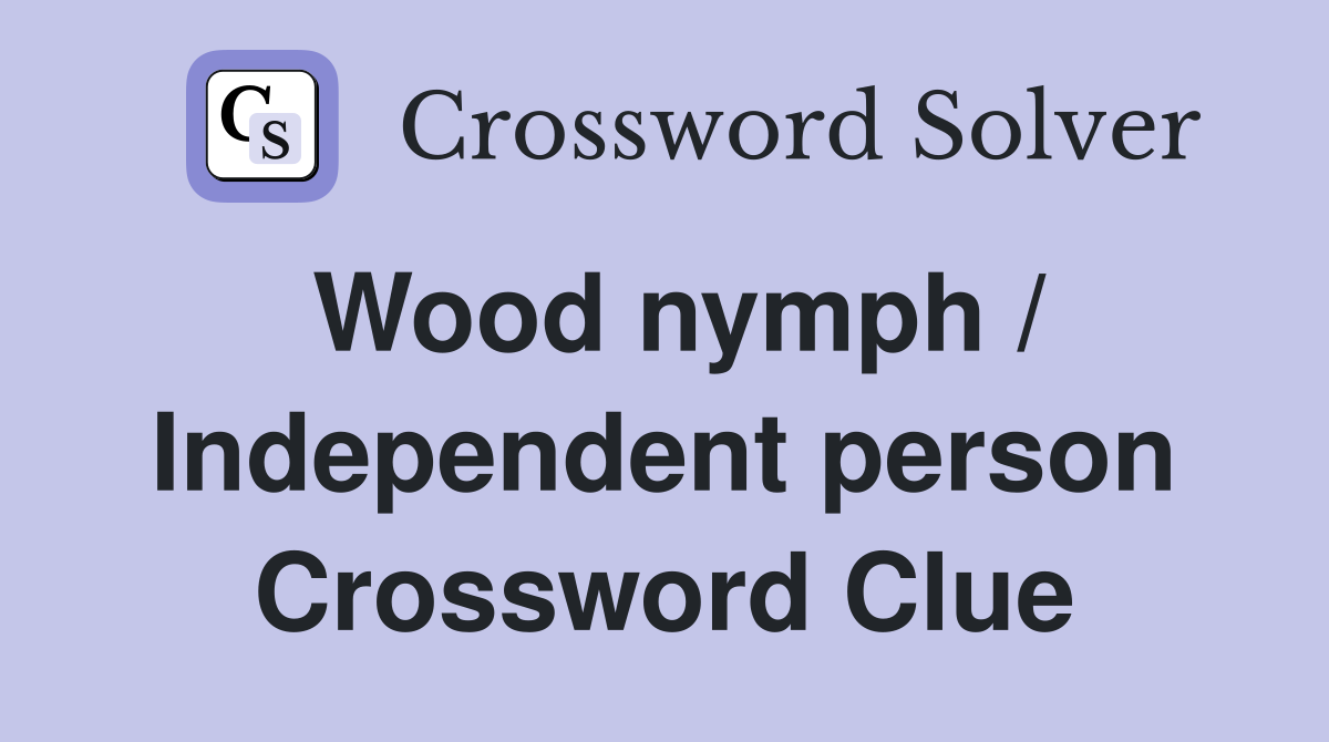 Wood nymph / Independent person Crossword Clue