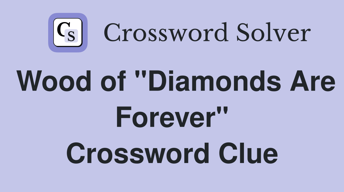 Wood of "Diamonds Are Forever" Crossword Clue