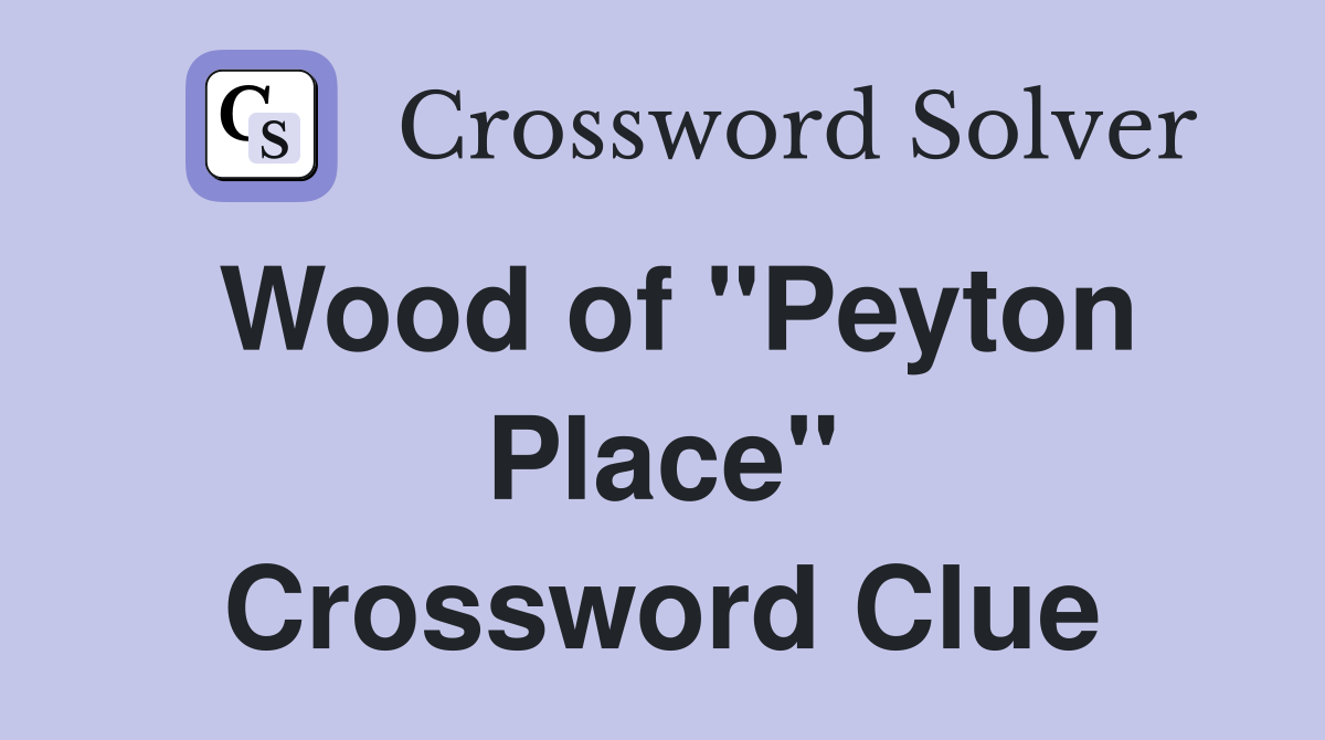 Wood of "Peyton Place" Crossword Clue