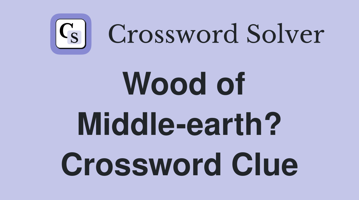 Wood of Middle-earth? Crossword Clue