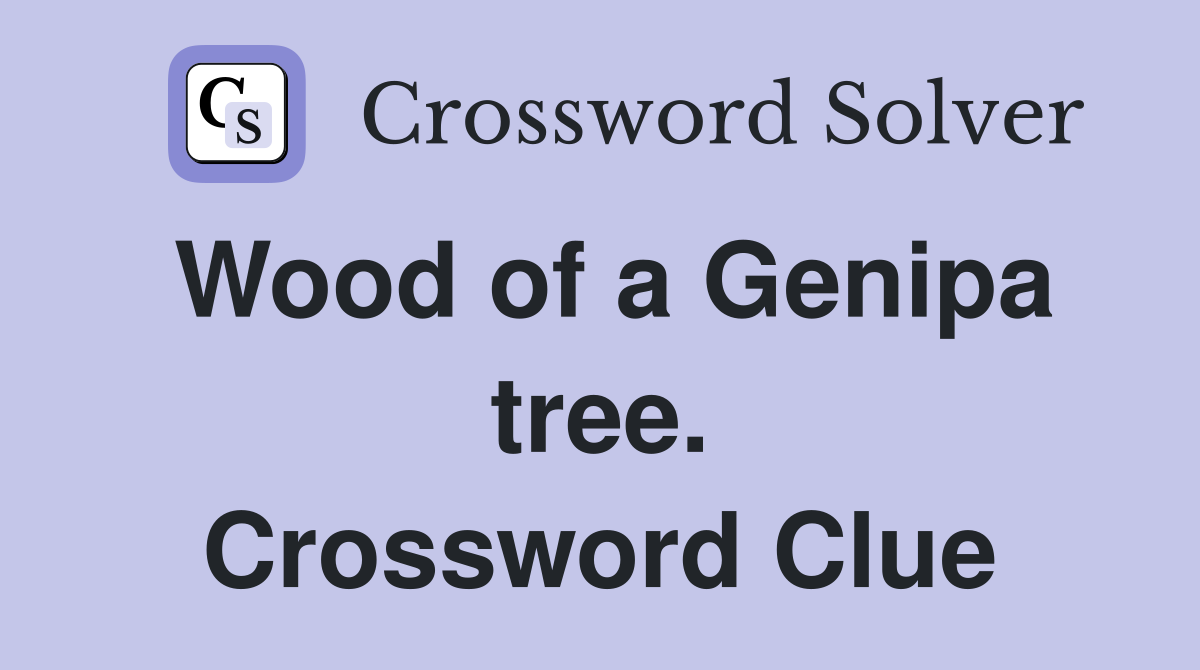 Wood of a Genipa tree. Crossword Clue
