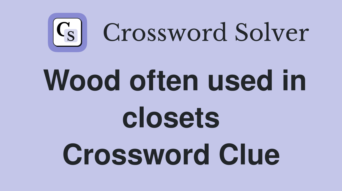 Wood often used in closets Crossword Clue