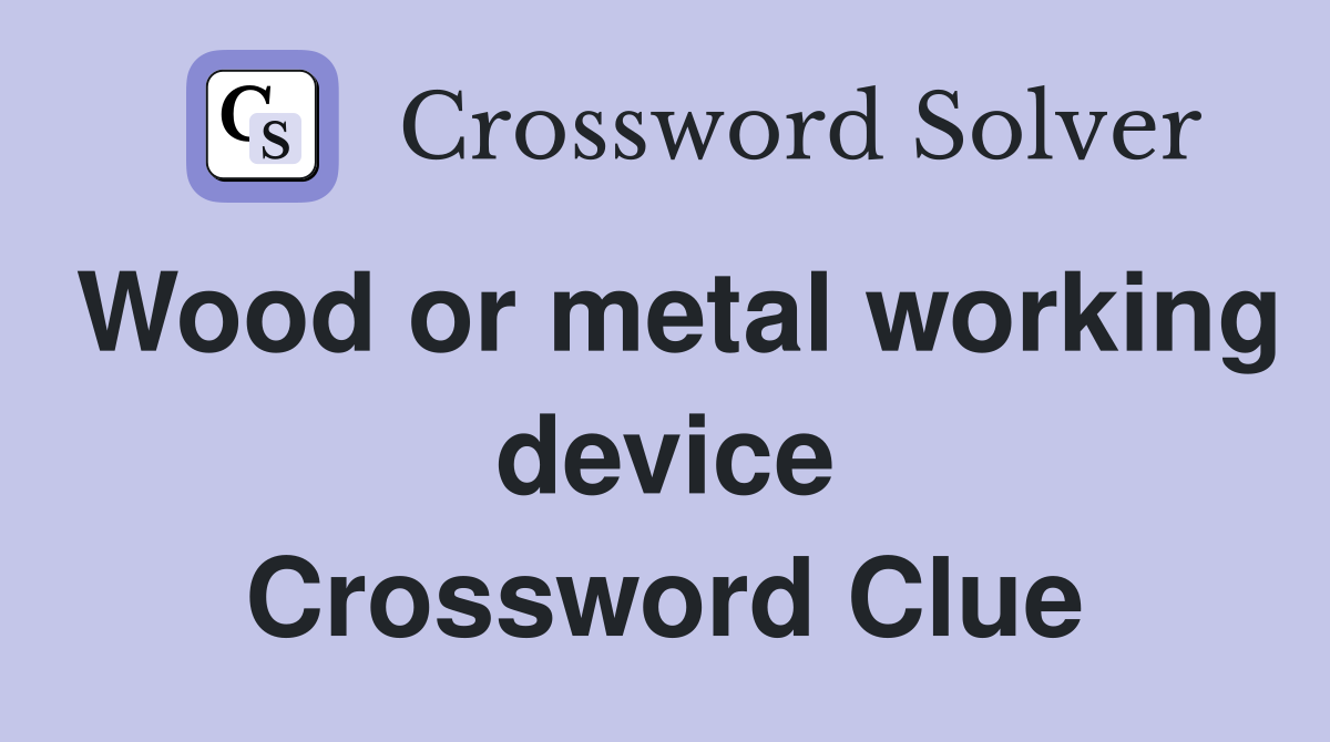 Wood or metal working device Crossword Clue