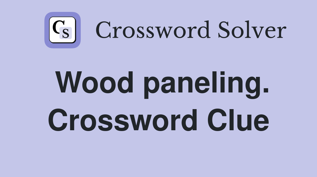 Wood paneling. Crossword Clue