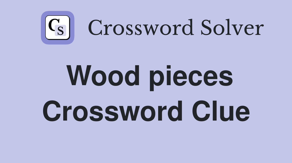 Wood pieces Crossword Clue