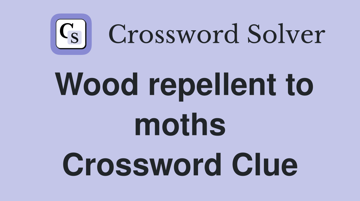 Wood repellent to moths Crossword Clue