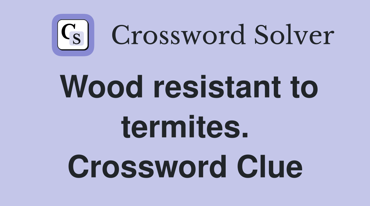 Wood resistant to termites. Crossword Clue