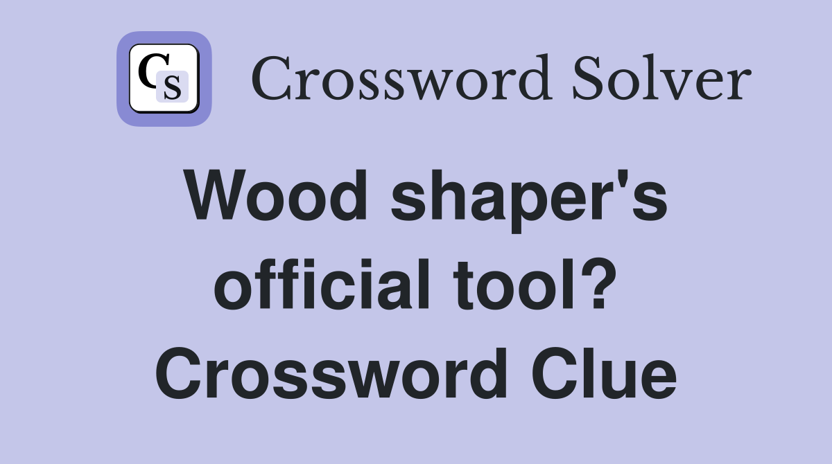 Wood shaper's official tool? Crossword Clue