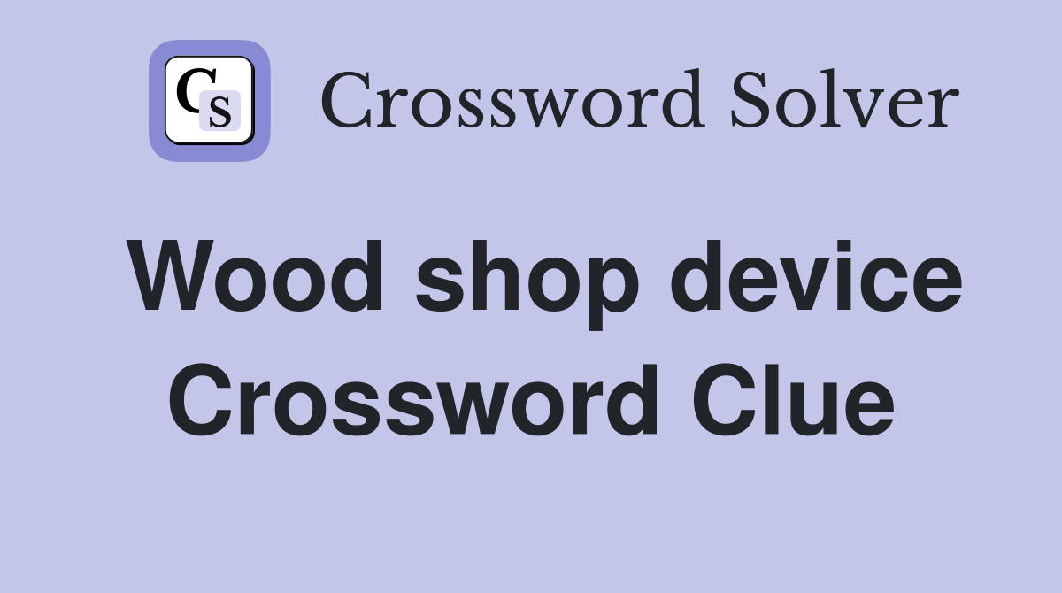 Wood shop device Crossword Clue
