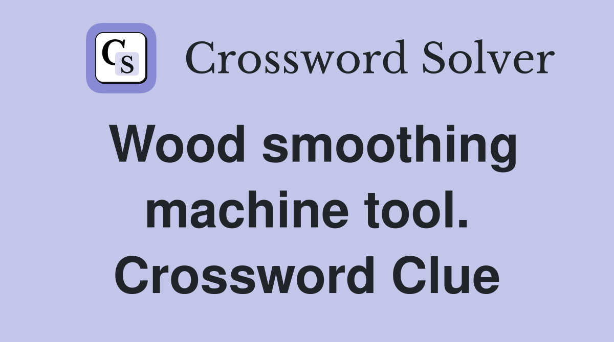 Wood smoothing machine tool. Crossword Clue