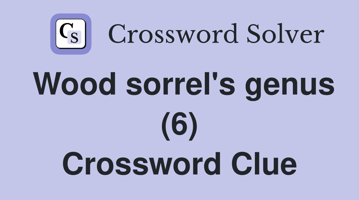 Wood sorrel's genus (6) Crossword Clue