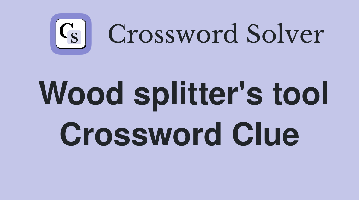 Wood splitter's tool Crossword Clue